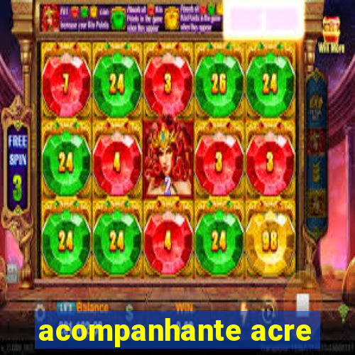 acompanhante acre